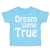 Toddler Clothes Dream come True Funny Humor Toddler Shirt Baby Clothes Cotton