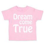 Toddler Clothes Dream come True Funny Humor Toddler Shirt Baby Clothes Cotton