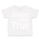 Toddler Clothes Dream come True Funny Humor Toddler Shirt Baby Clothes Cotton