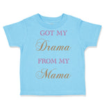 Toddler Clothes Got My Drama from My Mama Funny Humor Toddler Shirt Cotton