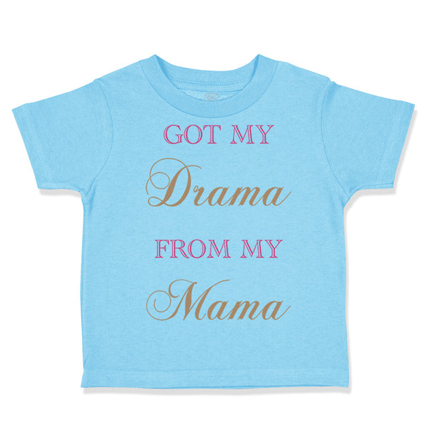 Toddler Clothes Got My Drama from My Mama Funny Humor Toddler Shirt Cotton