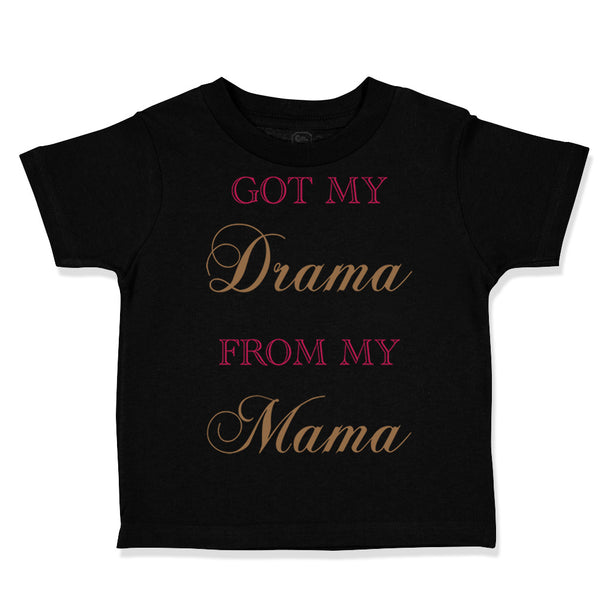 Toddler Clothes Got My Drama from My Mama Funny Humor Toddler Shirt Cotton