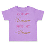 Toddler Clothes Got My Drama from My Mama Funny Humor Toddler Shirt Cotton