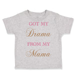 Toddler Clothes Got My Drama from My Mama Funny Humor Toddler Shirt Cotton