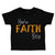 Toddler Clothes Have Faith Bro Funny Humor Toddler Shirt Baby Clothes Cotton