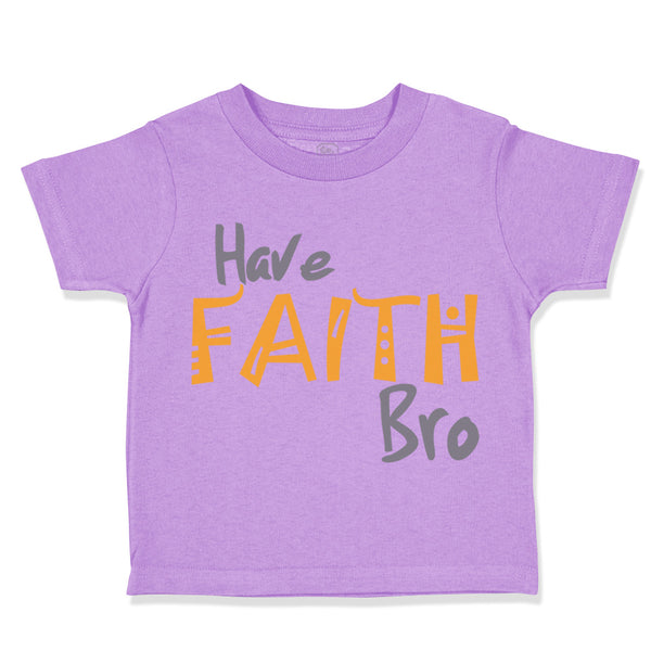 Toddler Clothes Have Faith Bro Funny Humor Toddler Shirt Baby Clothes Cotton