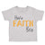 Toddler Clothes Have Faith Bro Funny Humor Toddler Shirt Baby Clothes Cotton