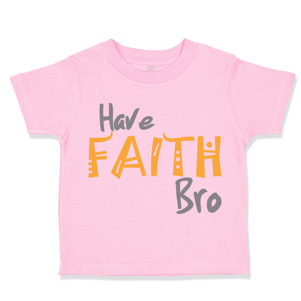 Toddler Clothes Have Faith Bro Funny Humor Toddler Shirt Baby Clothes Cotton