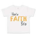 Toddler Clothes Have Faith Bro Funny Humor Toddler Shirt Baby Clothes Cotton