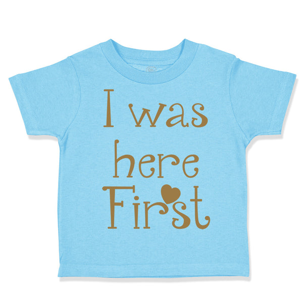 Toddler Clothes I Was Here First Funny Humor Toddler Shirt Baby Clothes Cotton