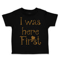 Toddler Clothes I Was Here First Funny Humor Toddler Shirt Baby Clothes Cotton