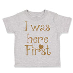 Toddler Clothes I Was Here First Funny Humor Toddler Shirt Baby Clothes Cotton