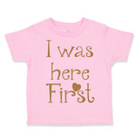 Toddler Clothes I Was Here First Funny Humor Toddler Shirt Baby Clothes Cotton