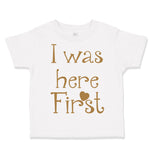 Toddler Clothes I Was Here First Funny Humor Toddler Shirt Baby Clothes Cotton