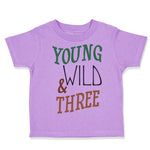 Toddler Clothes Young Wild 3 Year Old Third Birthday Funny Humor Toddler Shirt