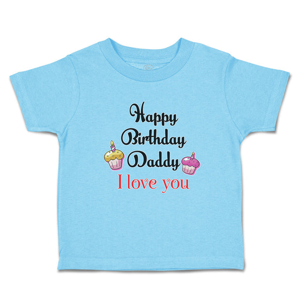 Toddler Clothes Happy Birthday Daddy I Love You Toddler Shirt Cotton