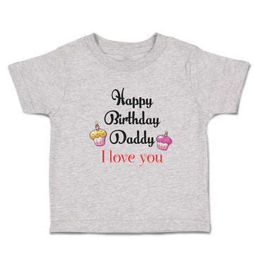 Toddler Clothes Happy Birthday Daddy I Love You Toddler Shirt Cotton