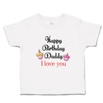 Toddler Clothes Happy Birthday Daddy I Love You Toddler Shirt Cotton