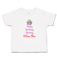 Toddler Clothes Happy Birthday Mummy I Love You Toddler Shirt Cotton