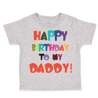 Toddler Clothes Happy Birthday to My Daddy Dad Father Style A Toddler Shirt