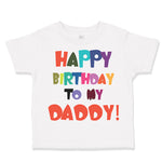 Toddler Clothes Happy Birthday to My Daddy Dad Father Style A Toddler Shirt