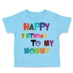 Toddler Clothes Happy Birthday to My Mommy Birthday Toddler Shirt Cotton