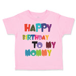 Toddler Clothes Happy Birthday to My Mommy Birthday Toddler Shirt Cotton