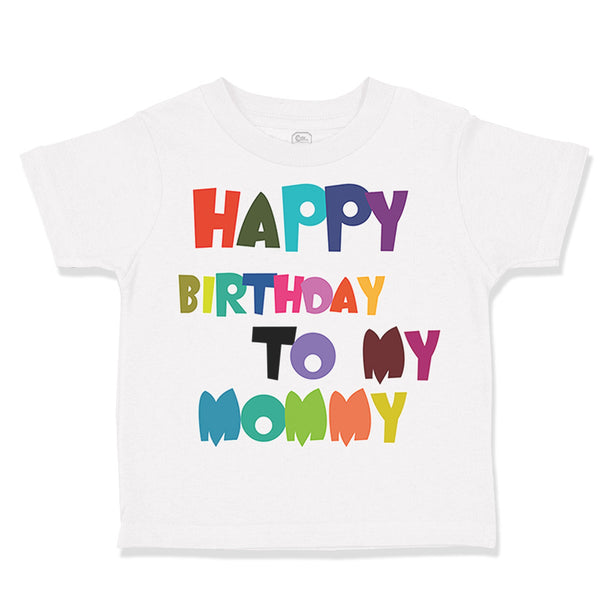 Toddler Clothes Happy Birthday to My Mommy Birthday Toddler Shirt Cotton