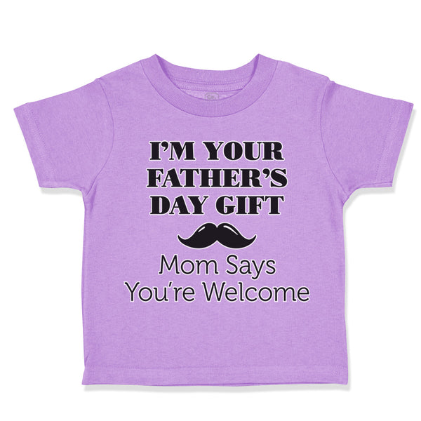 Toddler Clothes I'M Your Father Day Gift! Mommy Says You'Re Welcome Style D