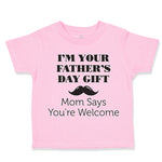 I'M Your Father Day Gift! Mommy Says You'Re Welcome Style D