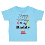 Toddler Clothes Happy Birthday to My Daddy Dad Father Style B Toddler Shirt