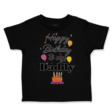 Toddler Clothes Happy Birthday to My Daddy Dad Father Style B Toddler Shirt