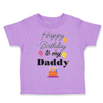 Toddler Clothes Happy Birthday to My Daddy Dad Father Style B Toddler Shirt