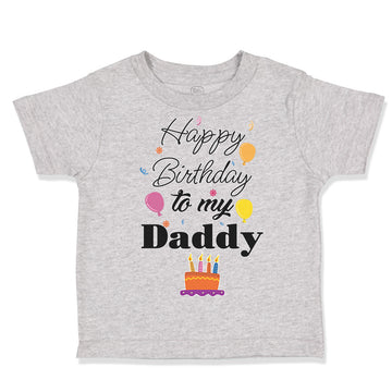 Toddler Clothes Happy Birthday to My Daddy Dad Father Style B Toddler Shirt