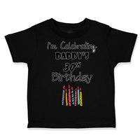 Toddler Clothes I'M Celebrating Daddy's 30Th Birthday Dad Father Toddler Shirt