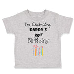 Toddler Clothes I'M Celebrating Daddy's 30Th Birthday Dad Father Toddler Shirt