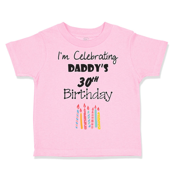 Toddler Clothes I'M Celebrating Daddy's 30Th Birthday Dad Father Toddler Shirt