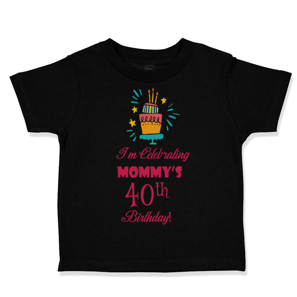 Toddler Clothes I'M Celebrating Mommy's 40Th Birthday Mom Mother Toddler Shirt