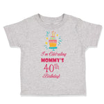 Toddler Clothes I'M Celebrating Mommy's 40Th Birthday Mom Mother Toddler Shirt