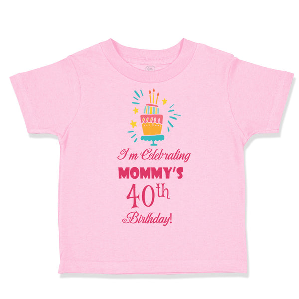 Toddler Clothes I'M Celebrating Mommy's 40Th Birthday Mom Mother Toddler Shirt