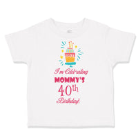 Toddler Clothes I'M Celebrating Mommy's 40Th Birthday Mom Mother Toddler Shirt