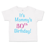 Toddler Clothes It's Mommy's 30Th Birthday Mom Mother Toddler Shirt Cotton