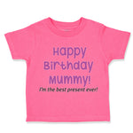 Toddler Girl Clothes Happy Birthday Mummy! I'M The Best Present Ever. Mom Mother