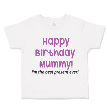 Toddler Girl Clothes Happy Birthday Mummy! I'M The Best Present Ever. Mom Mother