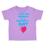 Toddler Clothes I Put The Happy in Mother's Day Toddler Shirt Cotton