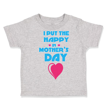 Toddler Clothes I Put The Happy in Mother's Day Toddler Shirt Cotton