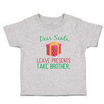 Dear Santa, Leave Presents Take Brother. with Gift Box