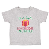 Dear Santa, Leave Presents Take Brother. with Gift Box