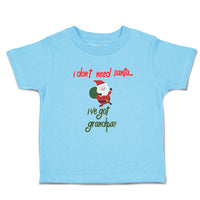 Toddler Clothes I Don'T Need Santa I'Ve Got Grandpa!! Toddler Shirt Cotton