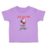 Toddler Clothes I Don'T Need Santa I'Ve Got Grandpa!! Toddler Shirt Cotton